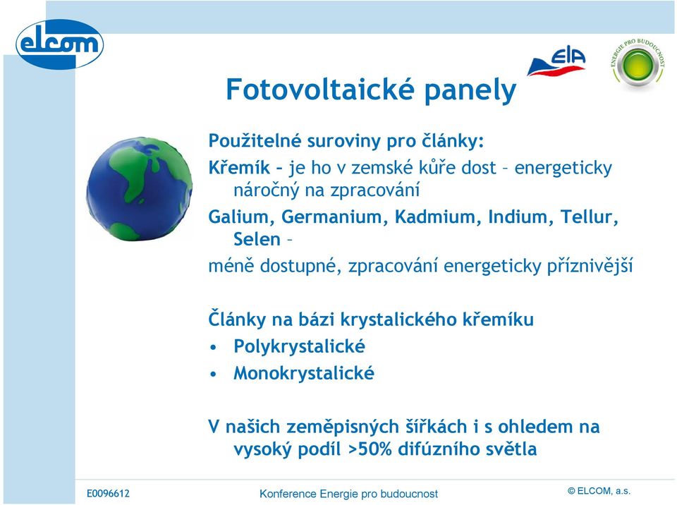 dostupné, zpracování energeticky příznivější Články na bázi krystalického křemíku