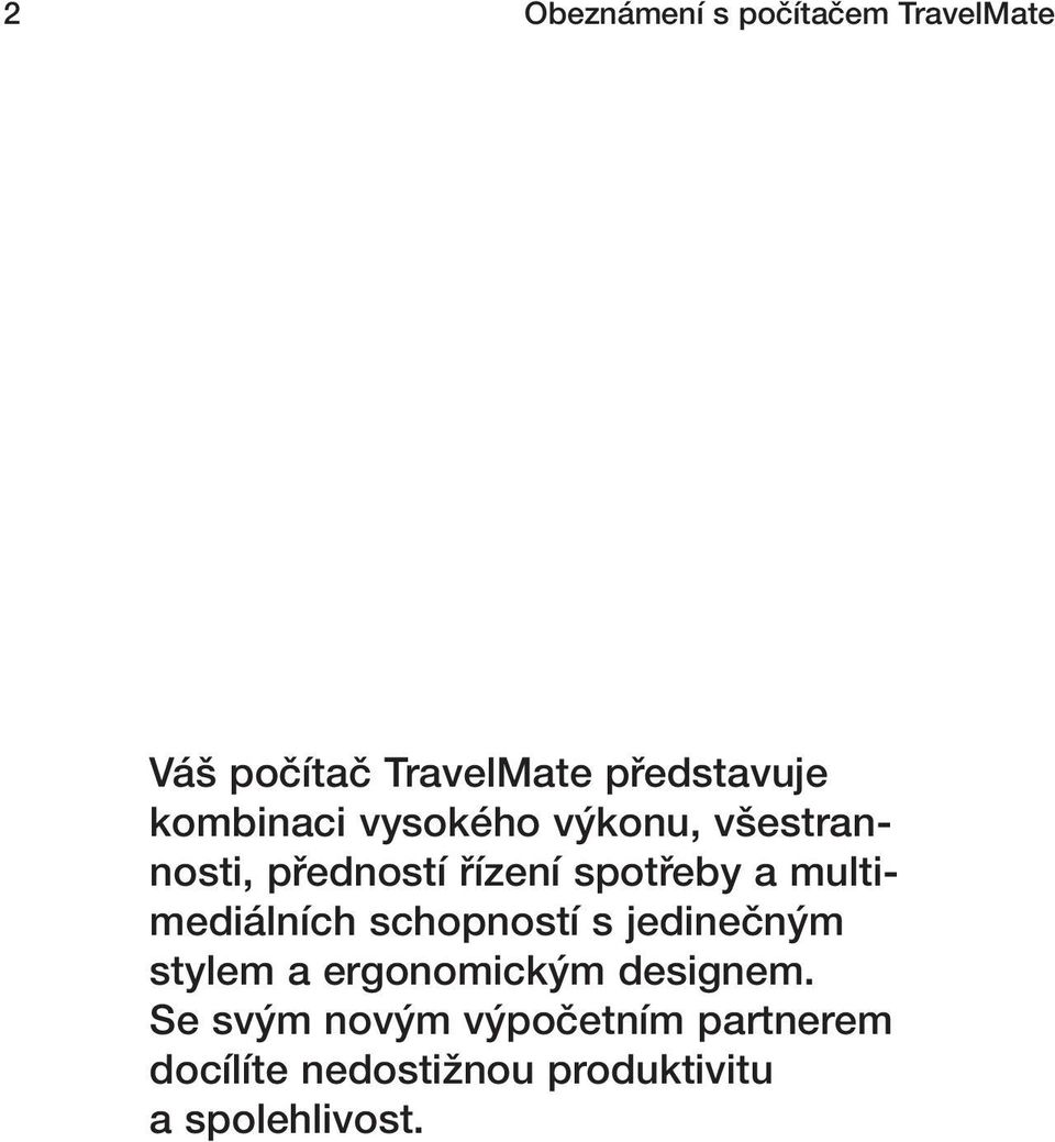 multimediálních schopností s jedineãn m stylem a ergonomick m designem.