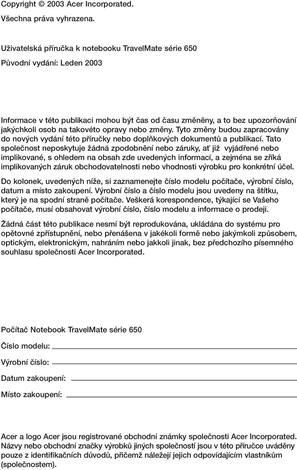 nebo zmûny. Tyto zmûny budou zapracovány do nov ch vydání této pfiíruãky nebo doplàkov ch dokumentû a publikací.