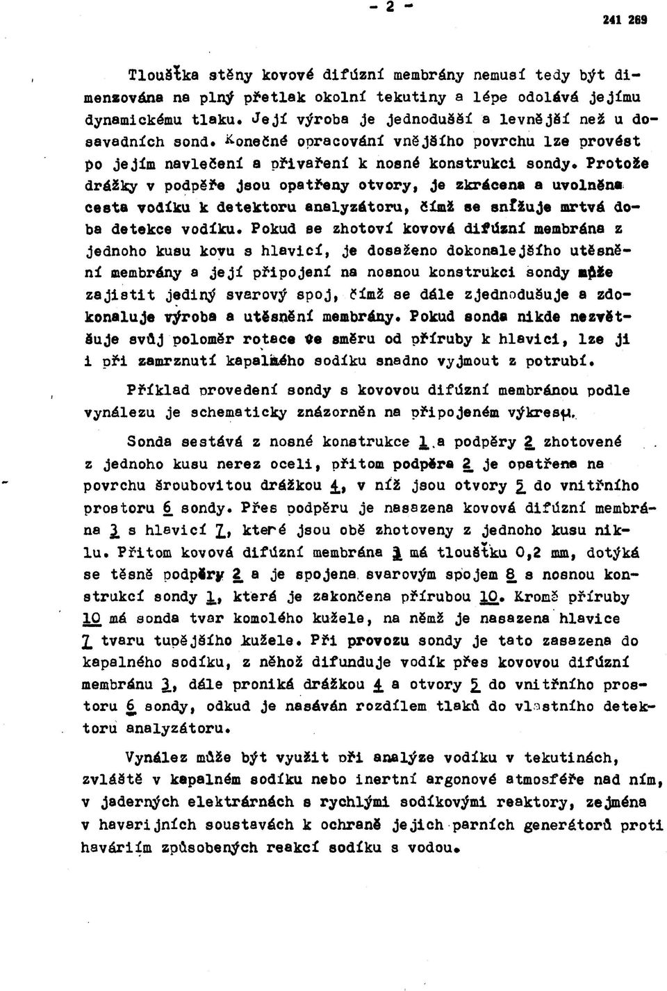 Protože drážky v podpěře jsou opatřeny otvory f je zkrácena a uvolněna севta vodíku к detektoru analyzátoru, čímž se snfžuje mrtvá doba detekce vodíku.