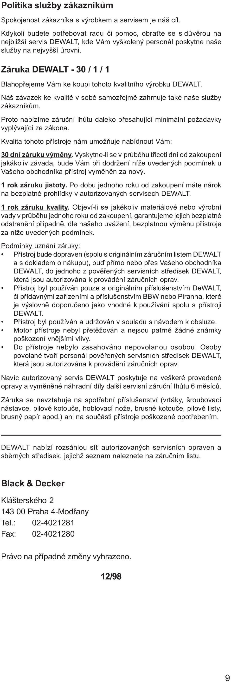 Záruka DEWALT - 30 / 1 / 1 Blahopøejeme Vám ke koupi tohoto kvalitního výrobku DEWALT. Náš závazek ke kvalitì v sobì samozøejmì zahrnuje také naše služby zákazníkùm.