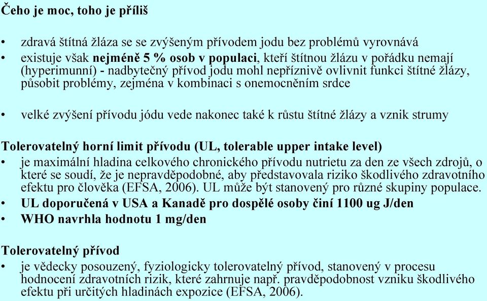 vznik strumy Tolerovatelný horní limit přívodu (UL, tolerable upper intake level) je maximální hladina celkového chronického přívodu nutrietu za den ze všech zdrojů, o které se soudí, že je
