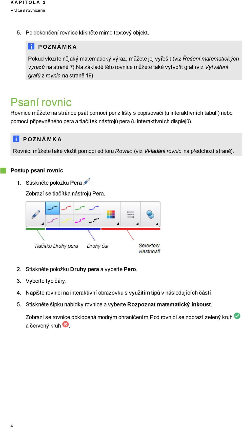 Psaní rvnic Rvnice můžete na stránce psát pmcí per z lišty s ppisvači (u interaktivních tabulí) neb pmcí připevněnéh pera a tlačítek nástrjů pera (u interaktivních displejů).