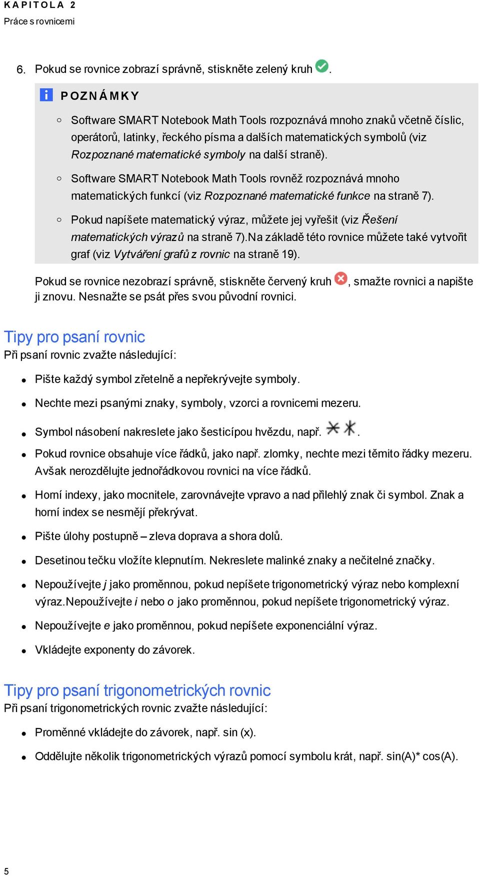 Sftware SMART Ntebk Math Tls rvněž rzpznává mnh matematických funkcí (viz Rzpznané matematické funkce na straně 7).