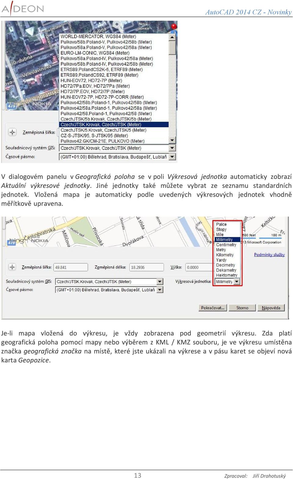 Vložená mapa je automaticky podle uvedených výkresových jednotek vhodně měřítkově upravena.