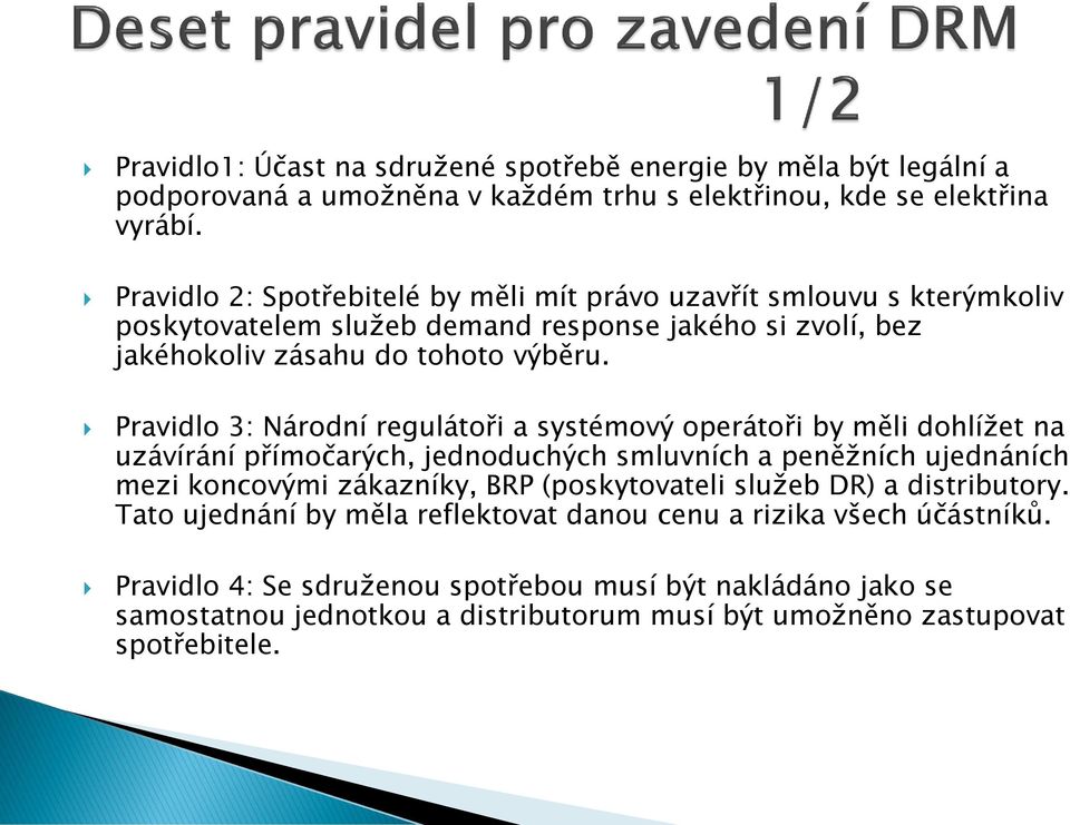 Pravidlo 3: Národní regulátoři a systémový operátoři by měli dohlížet na uzávírání přímočarých, jednoduchých smluvních a peněžních ujednáních mezi koncovými zákazníky, BRP