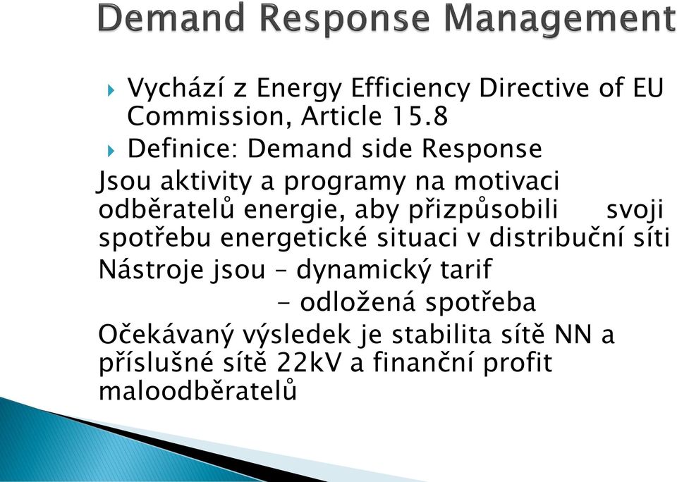 aby přizpůsobili svoji spotřebu energetické situaci v distribuční síti Nástroje jsou