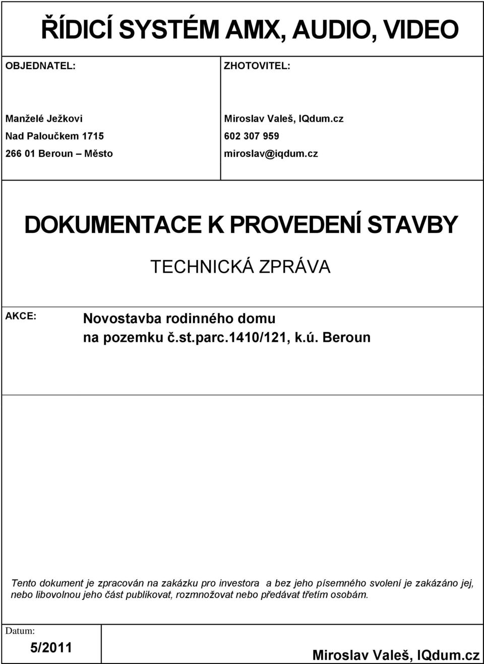 cz DOKUMENTACE K PROVEDENÍ STAVBY TECHNICKÁ ZPRÁVA AKCE: Novostavba rodinného domu na pozemku č.st.parc.1410/121, k.ú.