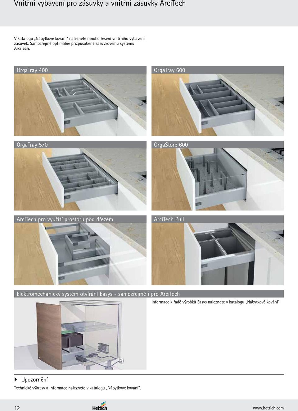 OrgaTray 400 OrgaTray 600 OrgaTray 570 OrgaStore 600 ArciTech pro využití prostoru pod dřezem ArciTech Pull