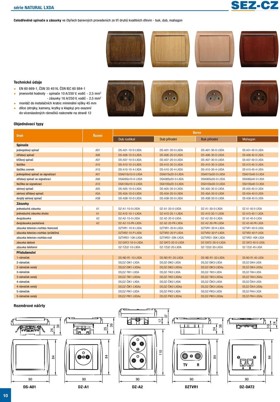 vícenásobných rámečků naleznete na straně 12 Objednávací typy Barva Řazení Dub rustikal Dub přírodní Buk přírodní Mahagon Spínače jednopólový spínač A01 DS-A01-10-0-LXDA DS-A01-20-0-LXDA