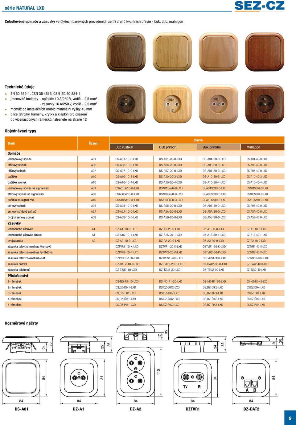vícenásobných rámečků naleznete na straně 12 Objednávací typy Barva Řazení Dub rustikal Dub přírodní Buk přírodní Mahagon Spínače jednopólový spínač A01 DS-A01-10-0-LXD DS-A01-20-0-LXD