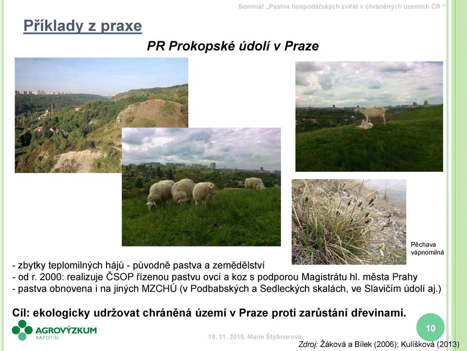 2000: realizuje ČSOP řízenou pastvu ovcí a koz s podporou Magistrátu hl.