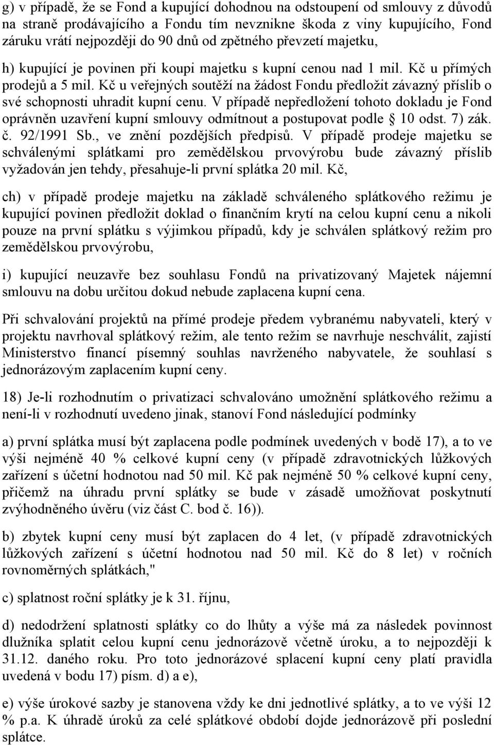 Kč u veřejných soutěží na žádost Fondu předložit závazný příslib o své schopnosti uhradit kupní cenu.