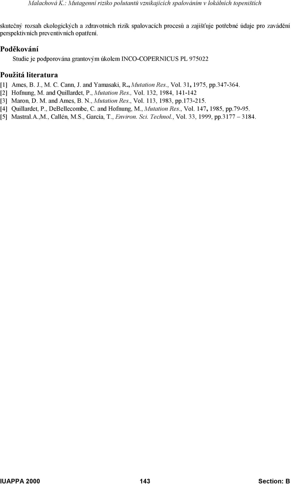 31, 1975, pp.347-364. [2] Hofnung, M. and Quillardet, P., Mutation Res., Vol. 132, 1984, 141-142 [3] Maron, D. M. and Ames, B. N., Mutation Res., Vol. 113, 1983, pp.173-215.