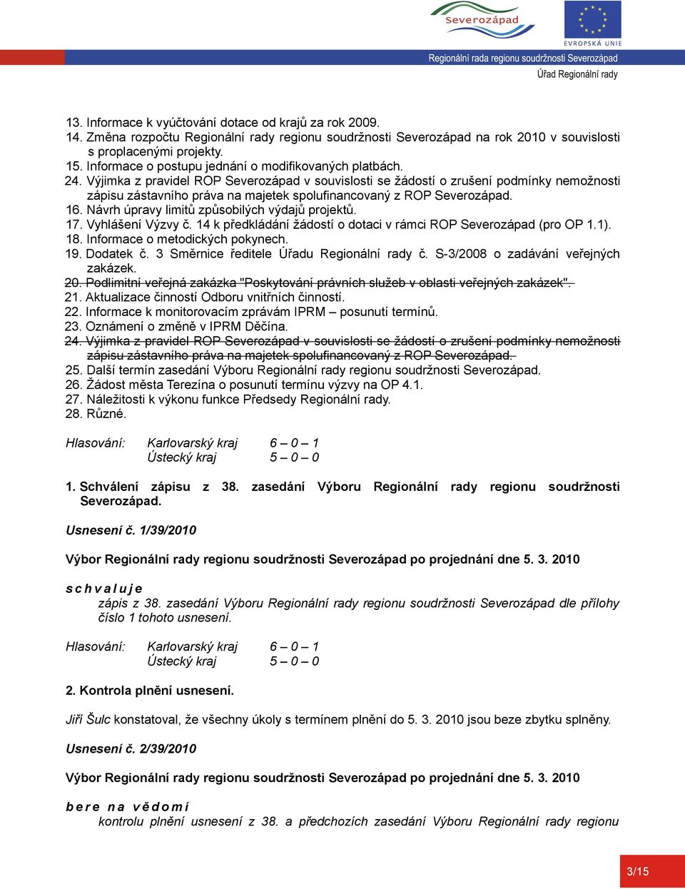 Výjimka z pravidel ROP Severozápad v souvislosti se žádostí o zrušení podmínky nemožnosti zápisu zástavního práva na majetek spolufinancovaný z ROP Severozápad. 16.