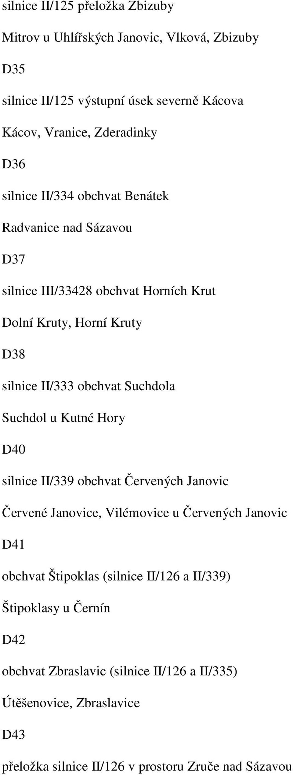 Suchdol u Kutné Hory D40 silnice II/339 obchvat Červených Janovic Červené Janovice, Vilémovice u Červených Janovic D41 obchvat Štipoklas (silnice II/126 a