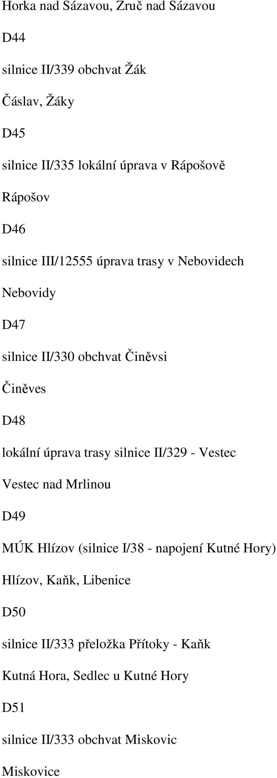 lokální úprava trasy silnice II/329 - Vestec Vestec nad Mrlinou D49 MÚK Hlízov (silnice I/38 - napojení Kutné Hory) Hlízov,