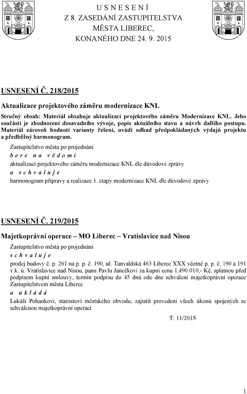 Jeho součástí je zhodnocení dosavadního vývoje, popis aktuálního stavu a návrh dalšího postupu.