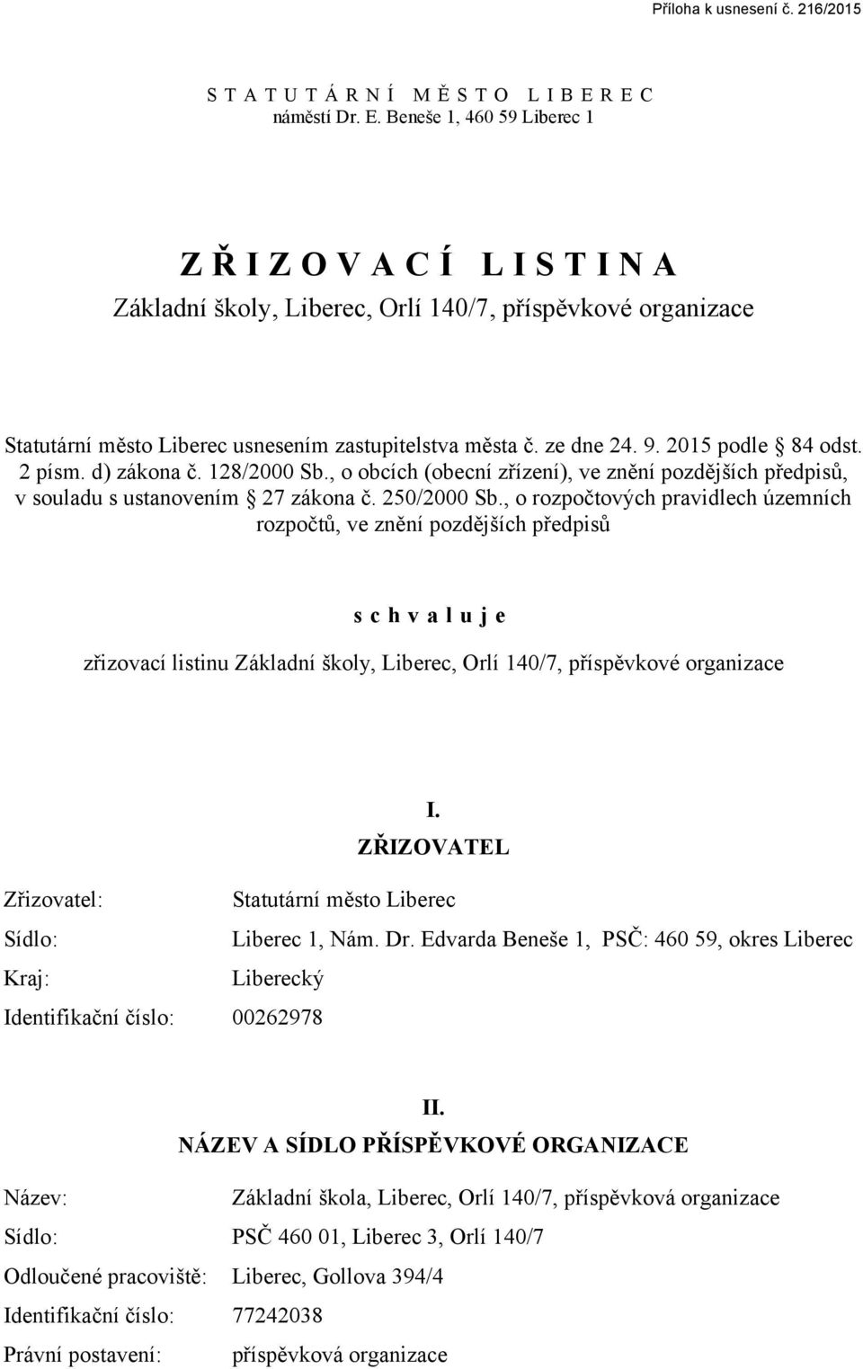 2 písm. d) zákona č. 128/2000 Sb., o obcích (obecní zřízení), ve znění pozdějších předpisů, v souladu s ustanovením 27 zákona č. 250/2000 Sb.