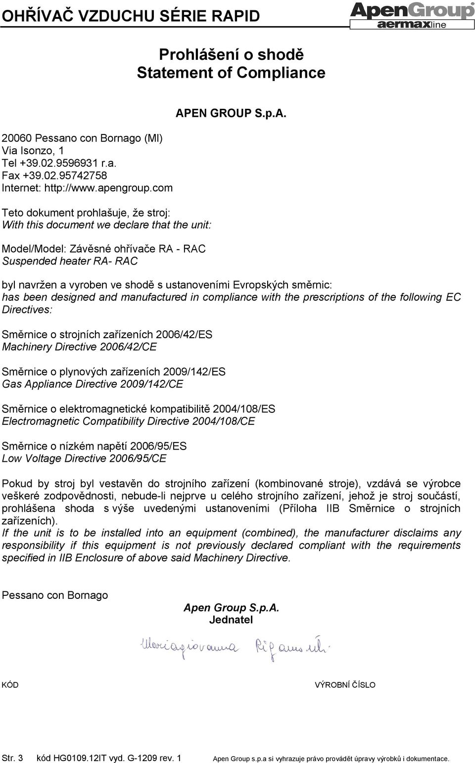- RAC Suspended heater RA- RAC APEN GROUP S.p.A. byl navržen a vyroben ve shodě s ustanoveními Evropských směrnic: has been designed and manufactured in compliance with the prescriptions of the