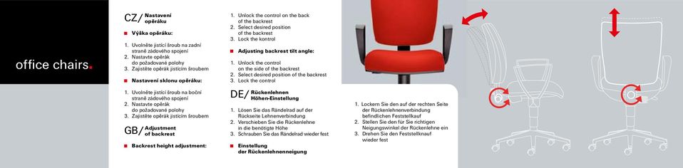 Unlock the control on the back of the backrest 2. Select desired position of the backrest 3. Lock the kontrol Adjusting backrest tilt angle: 1. Unlock the control on the side of the backrest 2.