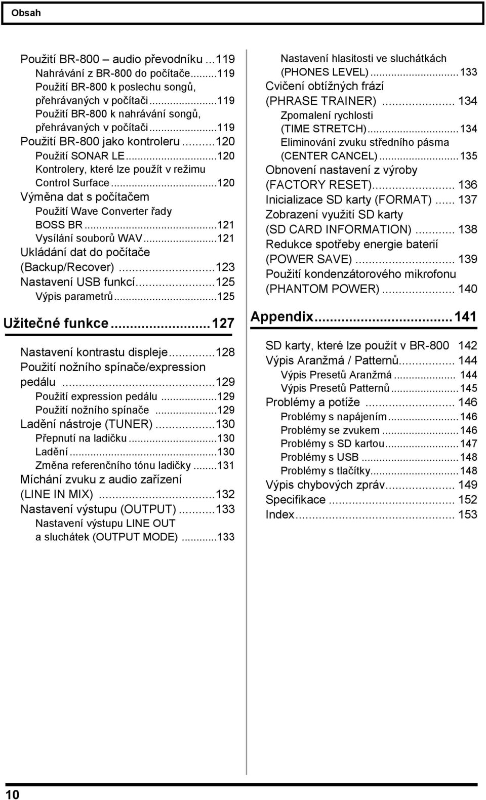 .. Vysílání souborů WAV... Ukládání dat do počítače (Backup/Recover)...3 Nastavení USB funkcí...5 Výpis parametrů... 5 Užitečné funkce... 7 Nastavení kontrastu displeje.