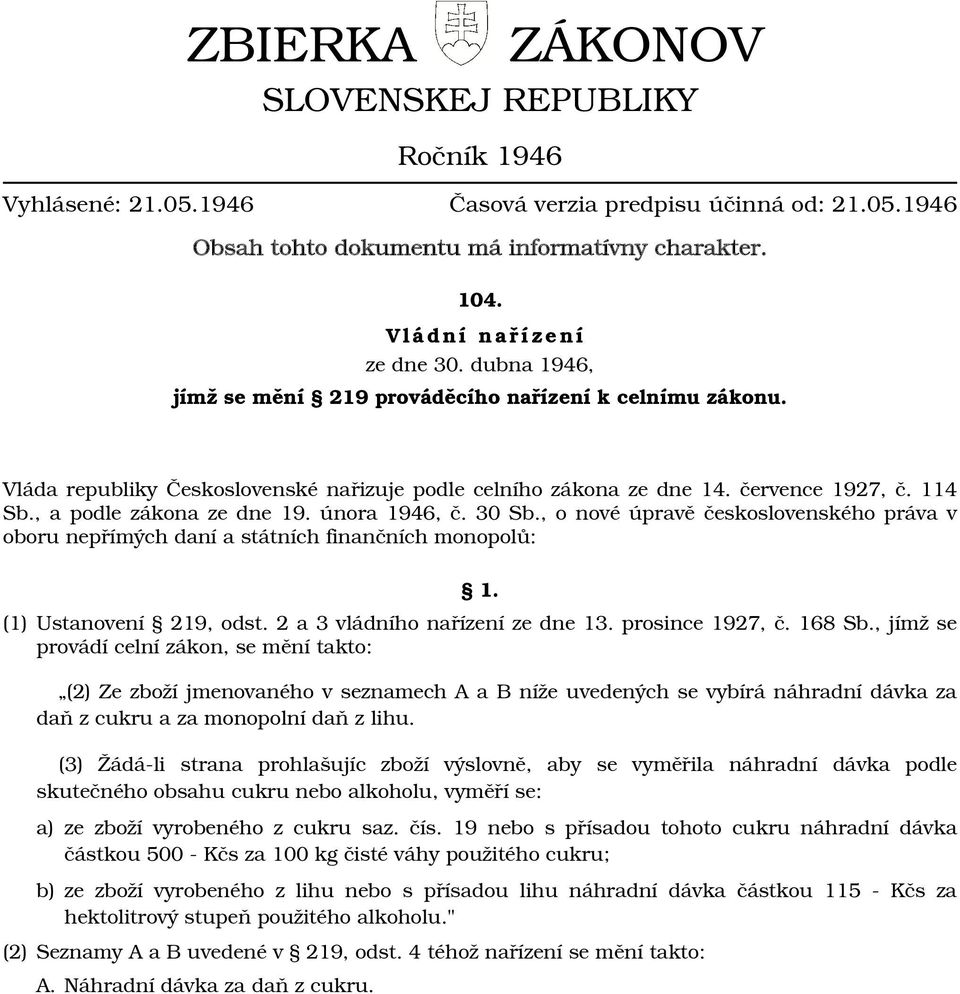 114 Sb., a podle zákona ze dne 19. února 1946, č. 30 Sb., o nové úpravě československého práva v oboru nepřímých daní a státních finančních monopolů: 1. (1) Ustanovení 219, odst.