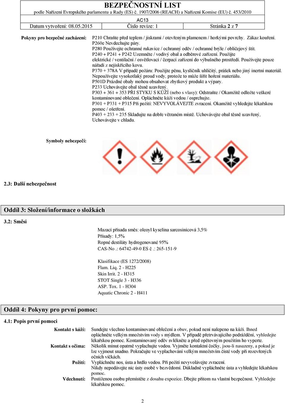 Použijte elektrické / ventilační / osvětlovací / čerpací zařízení do výbušného prostředí. Používejte pouze nářadí z nejiskřícího kovu.