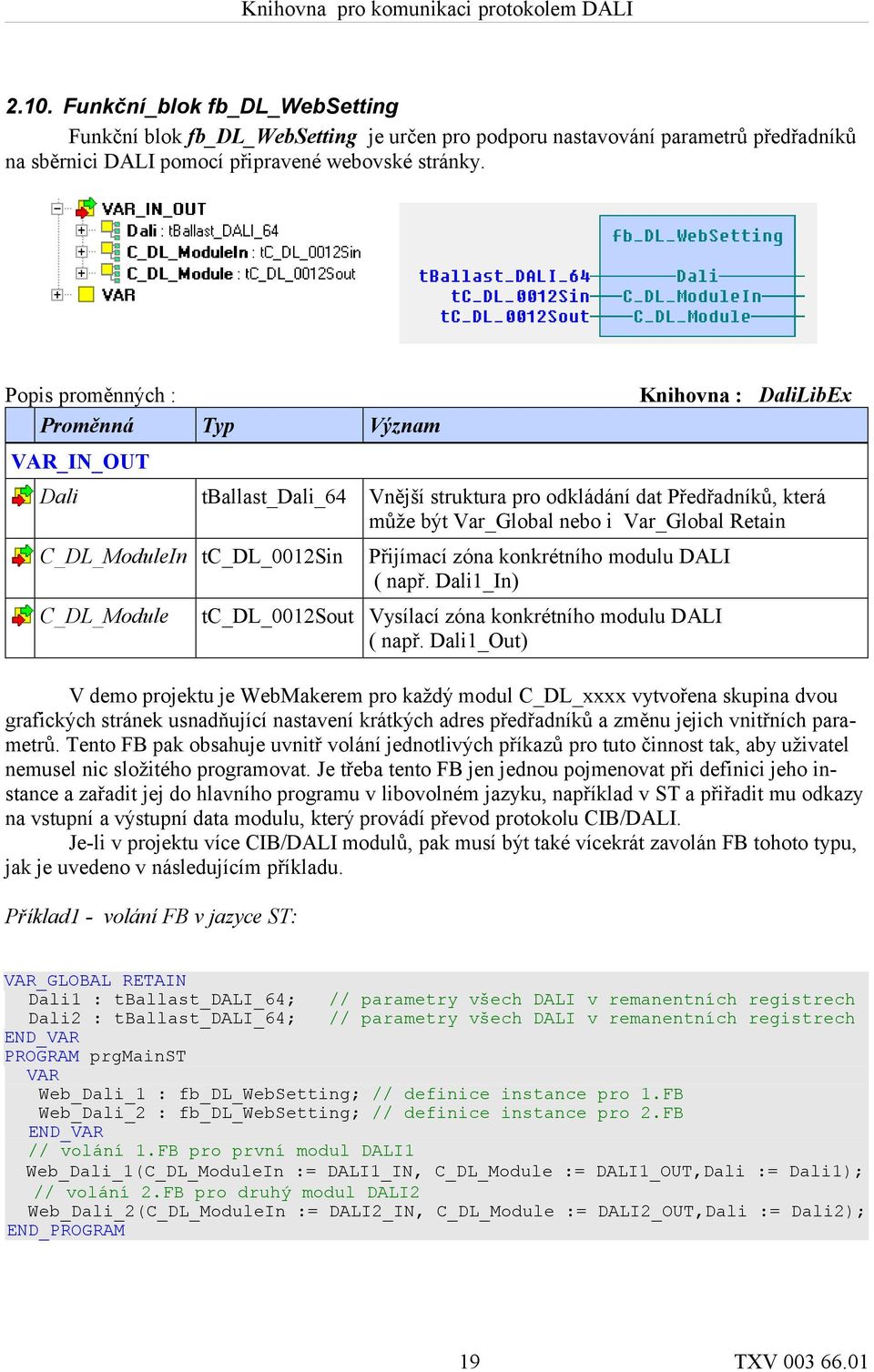 C_DL_Module Přijímací zóna konkrétního modulu DALI ( např. Dali1_In) tc_dl_0012sout Vysílací zóna konkrétního modulu DALI ( např.