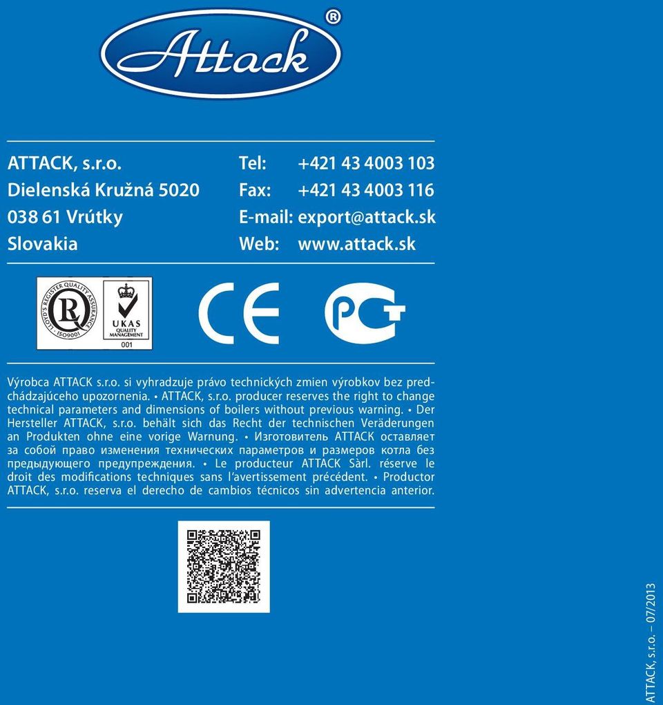 Изготовитель АТТАСК оставляет за собой право изменения технических параметров и размеров котла без предыдующего предупреждения. Le producteur ATTACK Sàrl.