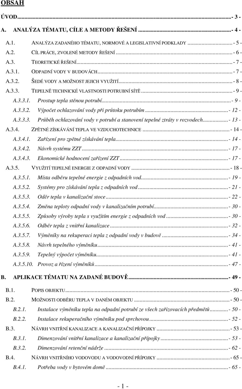 ..- 9 - A.3.3.2. Výpočet ochlazování vody při průtoku potrubím...- 12 - A.3.3.3. Průběh ochlazování vody v potrubí a stanovení tepelné ztráty v rozvodech...- 13 - A.3.4.