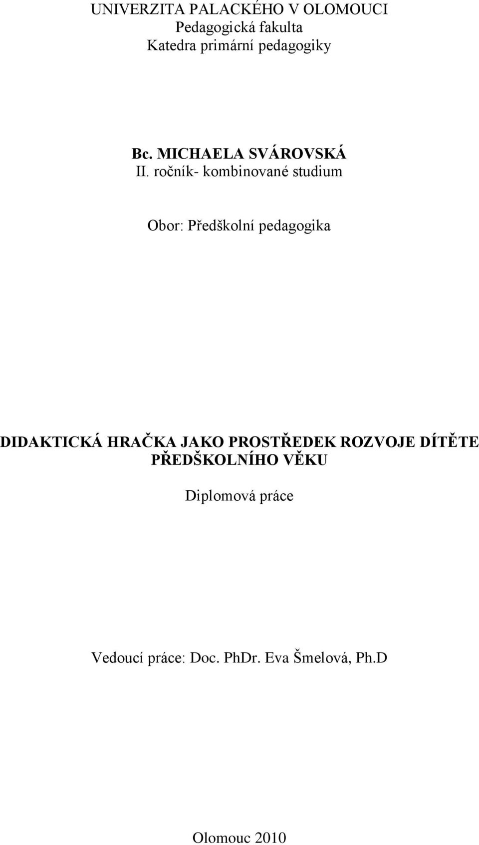 ročník- kombinované studium Obor: Předškolní pedagogika DIDAKTICKÁ HRAČKA