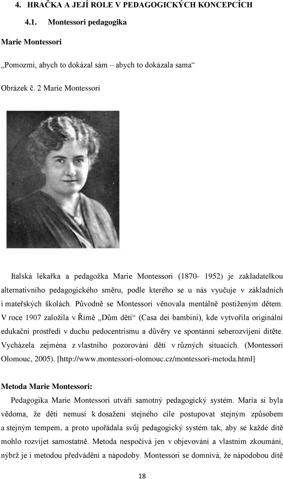 Pŧvodně se Montessori věnovala mentálně postiţeným dětem.