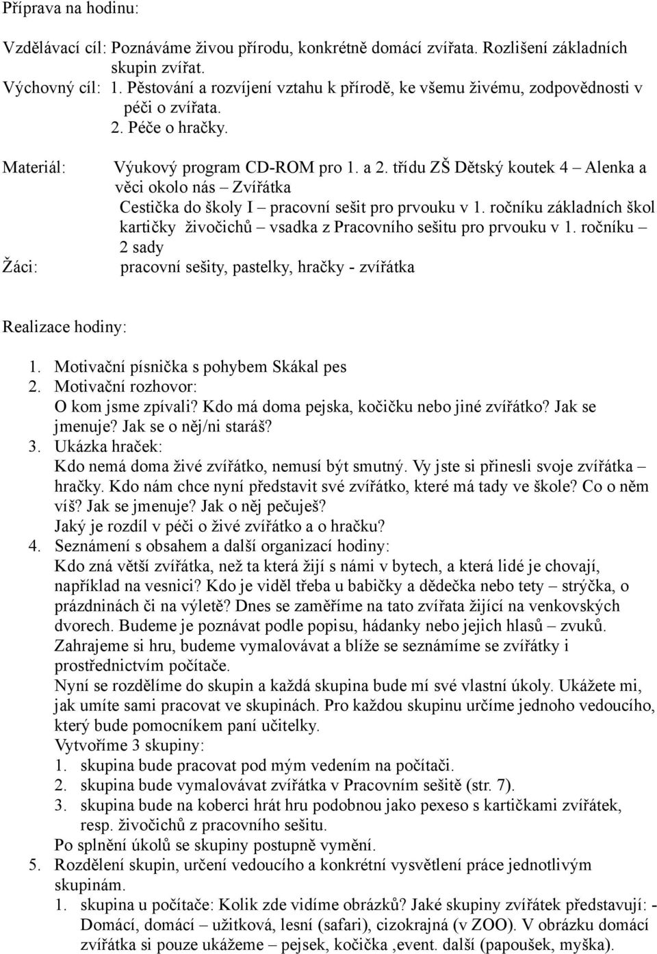 třídu ZŠ Dětský koutek 4 Alenka a věci okolo nás Zvířátka Cestička do školy I pracovní sešit pro prvouku v 1. ročníku základních škol kartičky živočichů vsadka z Pracovního sešitu pro prvouku v 1.