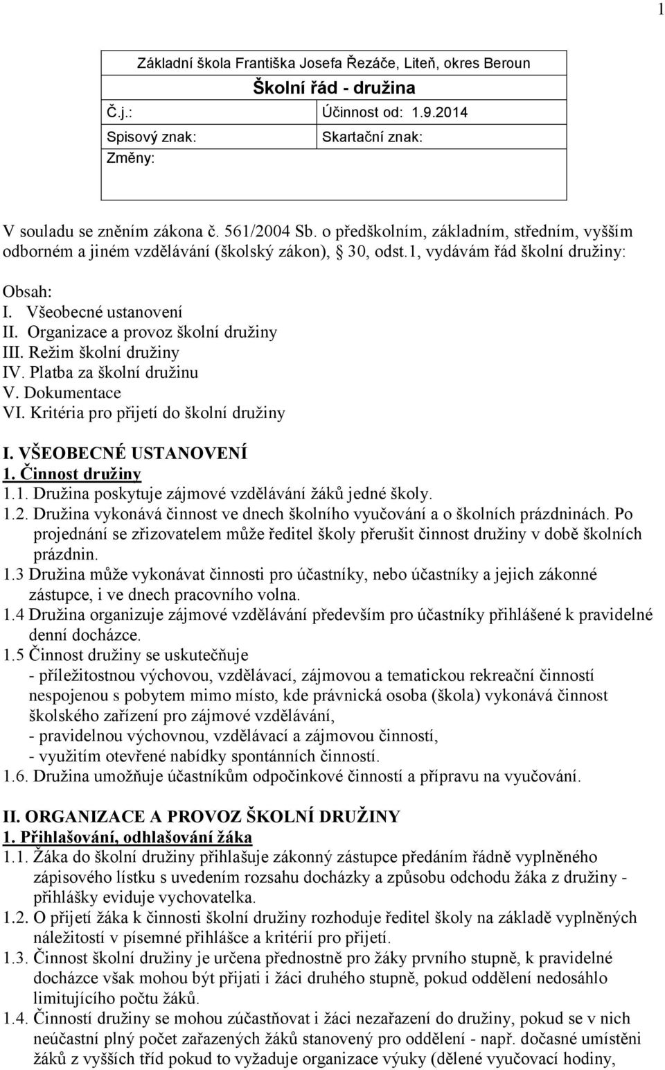 Organizace a provoz školní družiny III. Režim školní družiny IV. Platba za školní družinu V. Dokumentace VI. Kritéria pro přijetí do školní družiny I. VŠEOBECNÉ USTANOVENÍ 1.