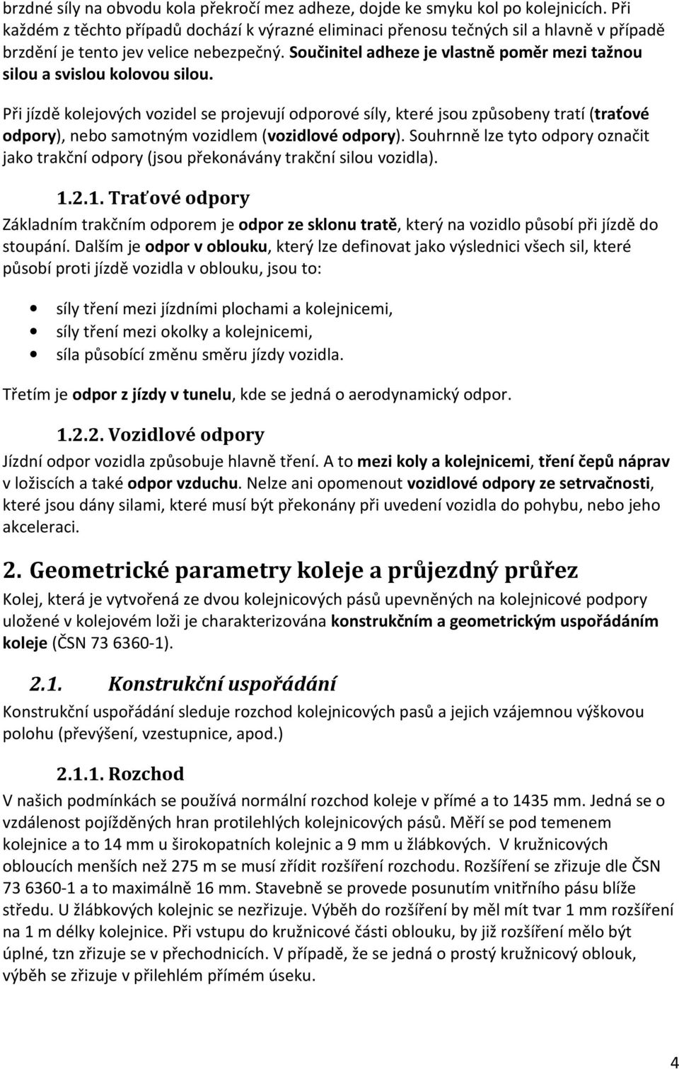 Součinitel adheze je vlastně poměr mezi tažnou silou a svislou kolovou silou.