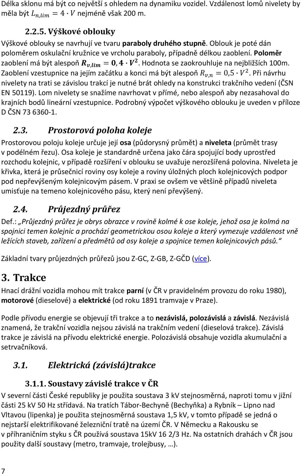 Poloměr zaoblení má být alespoň X,QRS =%,Y. Hodnota se zaokrouhluje na nejbližších 100m. Zaoblení vzestupnice na jejím začátku a konci má být alespoň N Z,; =0,5 J ).