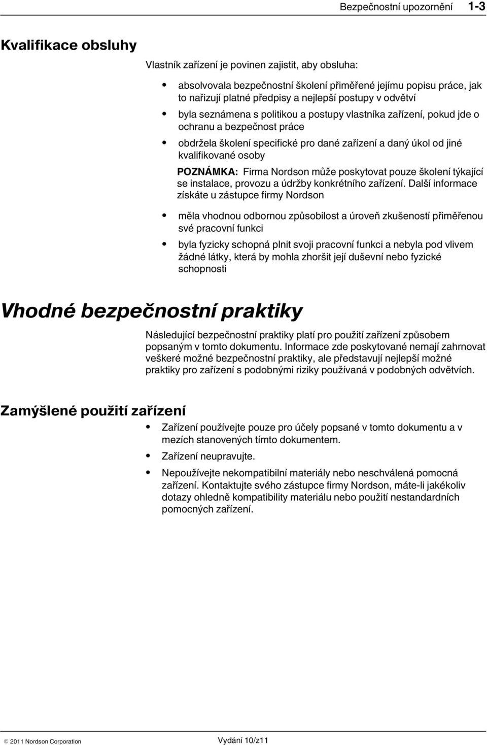 kvalifikované osoby POZNÁMKA: Firma Nordson může poskytovat pouze školení týkající se instalace, provozu a údržby konkrétního zařízení.