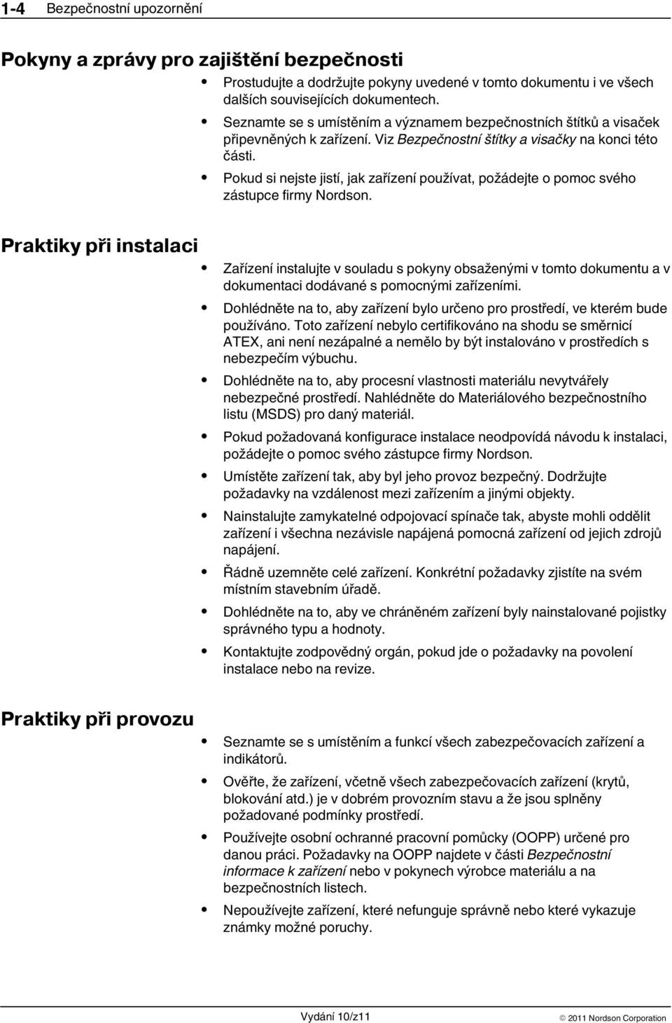Pokud si nejste jistí, jak zařízení používat, požádejte o pomoc svého zástupce firmy Nordson.