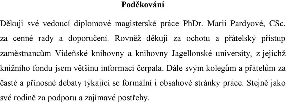 Rovněţ děkuji za ochotu a přátelský přístup zaměstnancům Vídeňské knihovny a knihovny Jagellonské university,