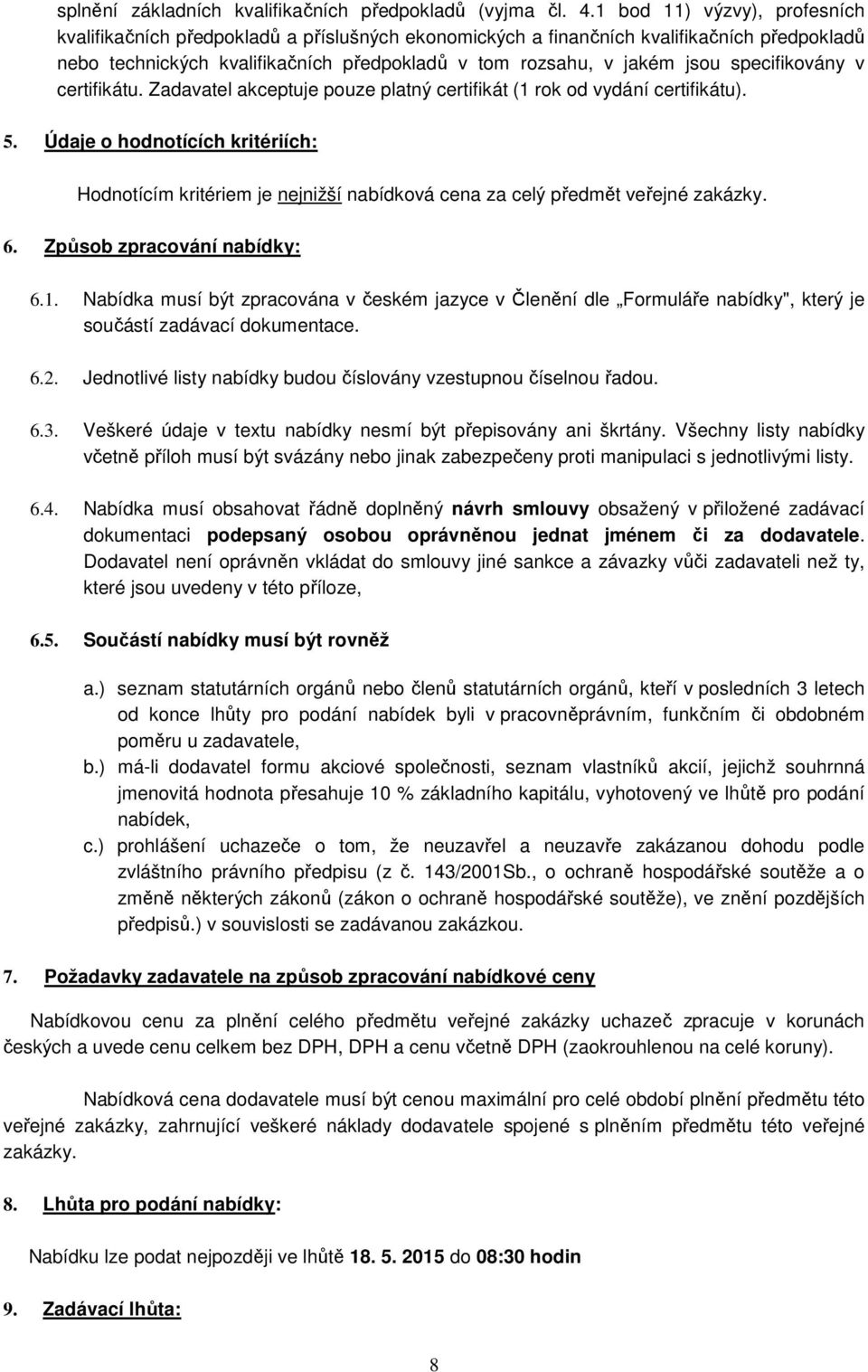 specifikovány v certifikátu. Zadavatel akceptuje pouze platný certifikát (1 rok od vydání certifikátu). 5.