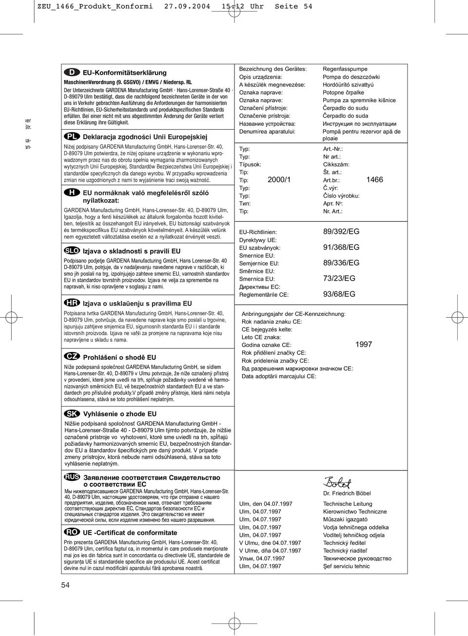 RL A készülék megnevezése: Hordóürító szivattyú Der Unterzeichnete GARDENA Manufacturing GmbH Hans-Lorenser-Straße 40 Oznaka naprave: Potopne črpalke D-89079 Ulm bestätigt, dass die nachfolgend