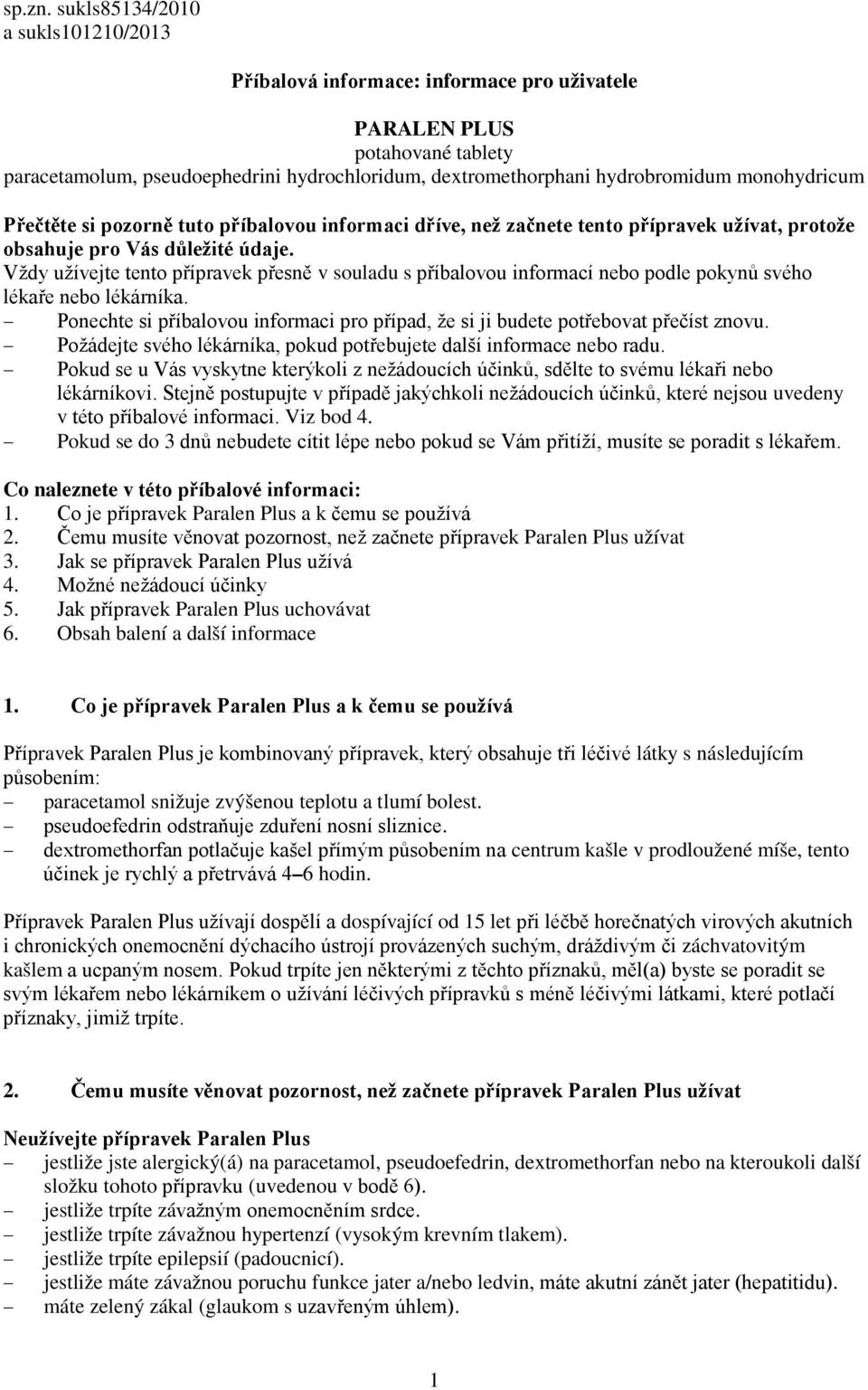 monohydricum Přečtěte si pozorně tuto příbalovou informaci dříve, než začnete tento přípravek užívat, protože obsahuje pro Vás důležité údaje.