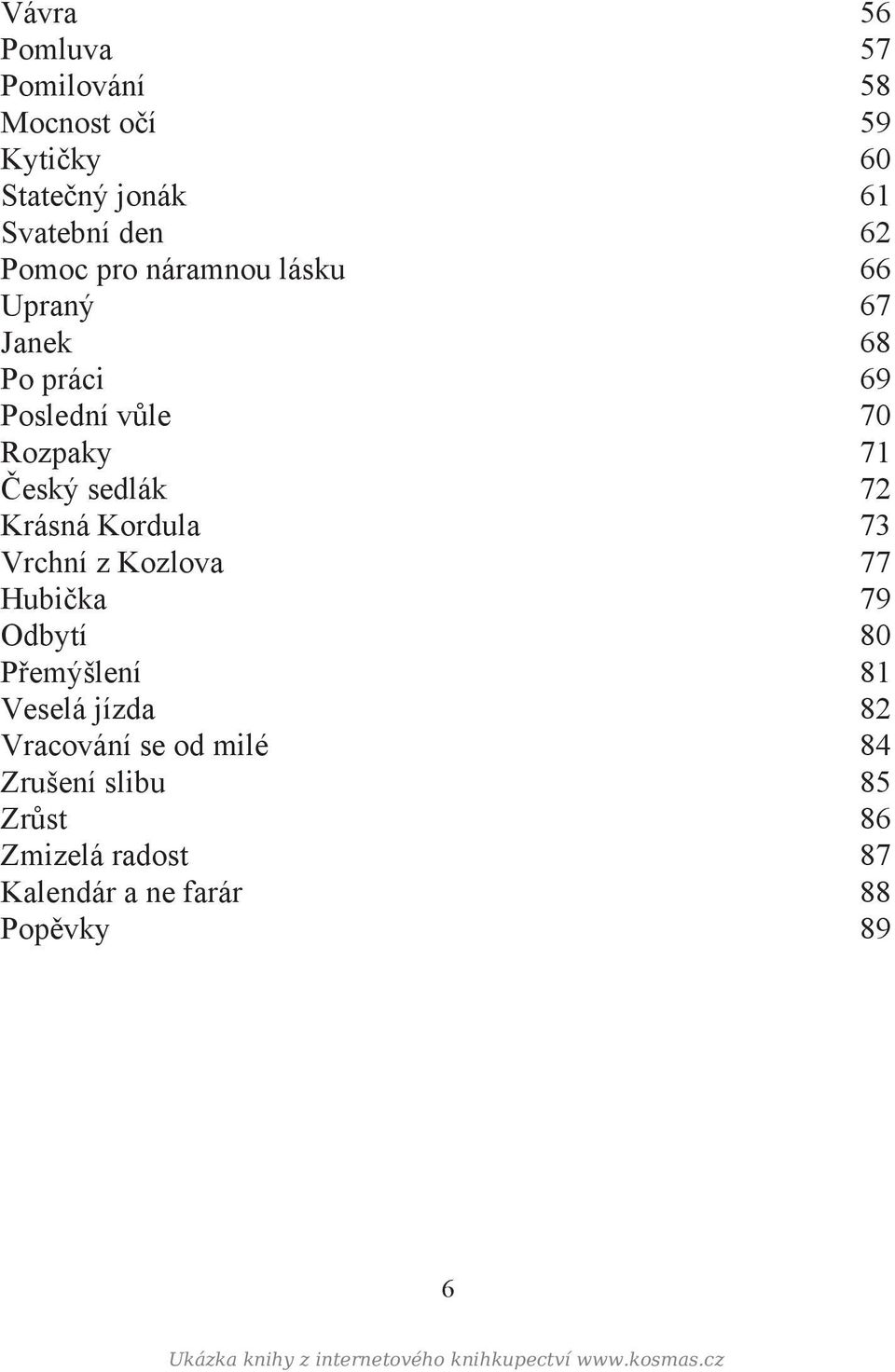 sedlák 72 Krásná Kordula 73 Vrchní z Kozlova 77 Hubička 79 Odbytí 80 Přemýšlení 81 Veselá jízda