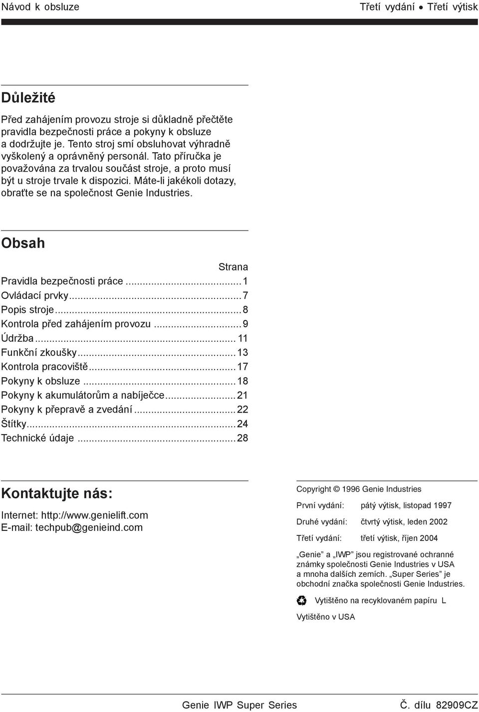 Máte-li jakékoli dotazy, obraťte se na společnost Genie Industries. Obsah Strana Pravidla bezpečnosti práce...1 Ovládací prvky...7 Popis stroje...8 Kontrola před zahájením provozu...9 Údržba.