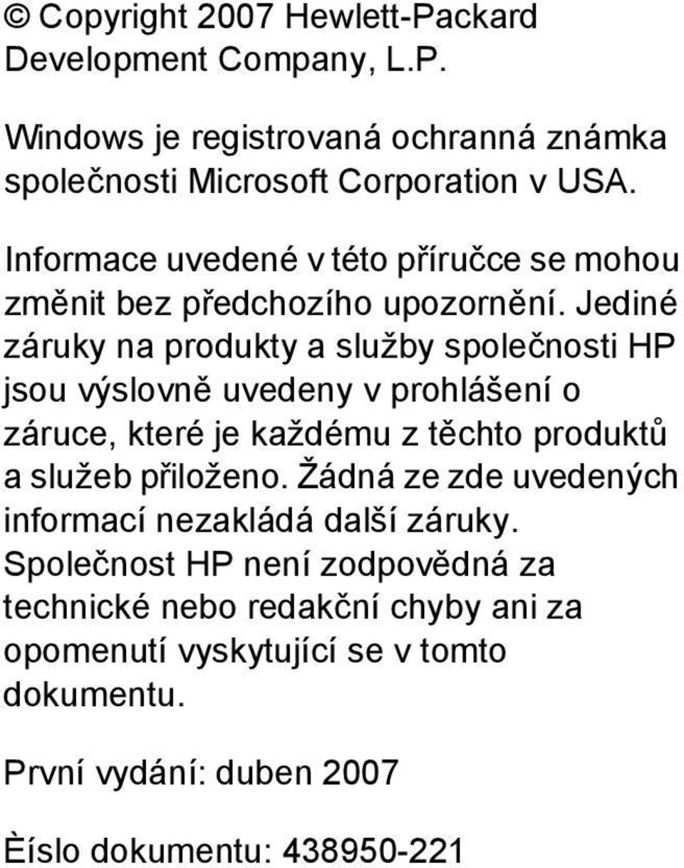 Jediné záruky na produkty a služby společnosti HP jsou výslovně uvedeny v prohlášení o záruce, které je každému z těchto produktů a služeb