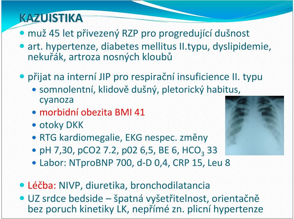 typu somnolentní, klidovědušný, pletorický habitus, cyanoza morbidní obezita BMI 41 otoky DKK RTG kardiomegalie, EKG nespec.