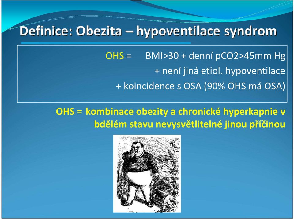 hypoventilace + koincidence s OSA (90% OHS