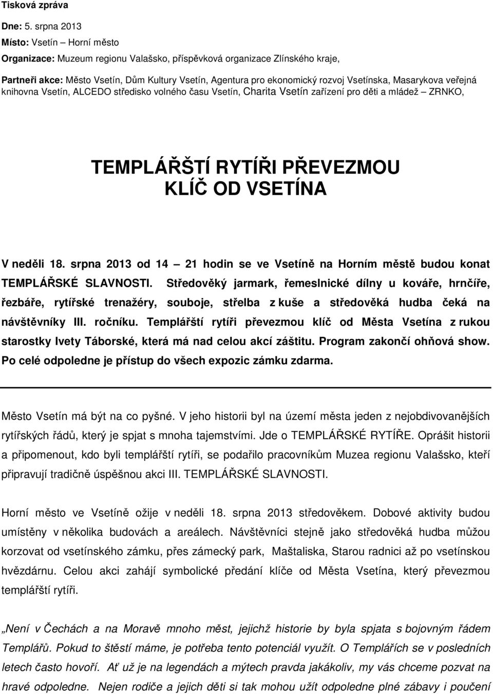 Vsetínska, Masarykova veřejná knihovna Vsetín, ALCEDO středisko volného času Vsetín, Charita Vsetín zařízení pro děti a mládež ZRNKO, TEMPLÁŘŠTÍ RYTÍŘI PŘEVEZMOU KLÍČ OD VSETÍNA V neděli 18.