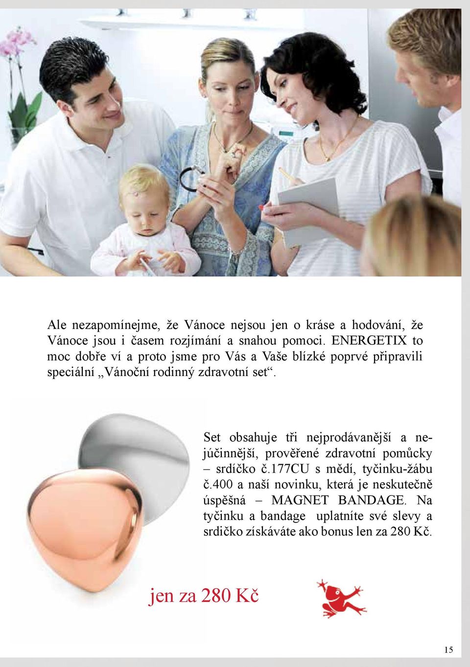 Set obsahuje tři nejprodávanější a nejúčinnější, prověřené zdravotní pomůcky srdíčko č.177cu s mědí, tyčinku-žábu č.